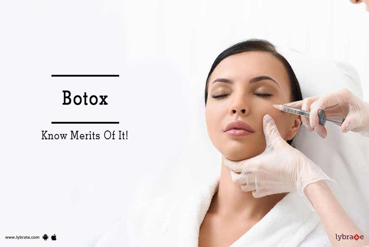 Botox - Know Merits Of It! - By Dr. Shaurya Rohatgi | Lybrate