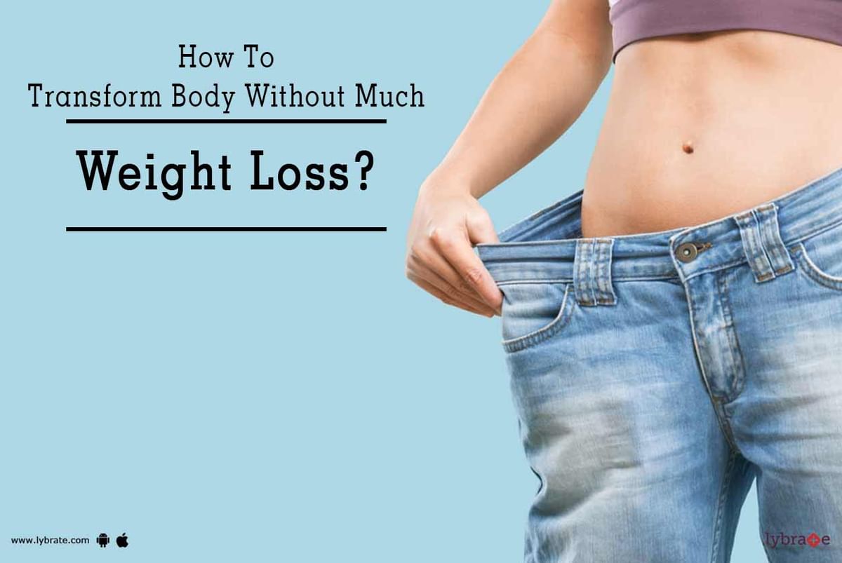 How To Transform Body Without Much Weight Loss? - By Dt. Deepikaa | Lybrate