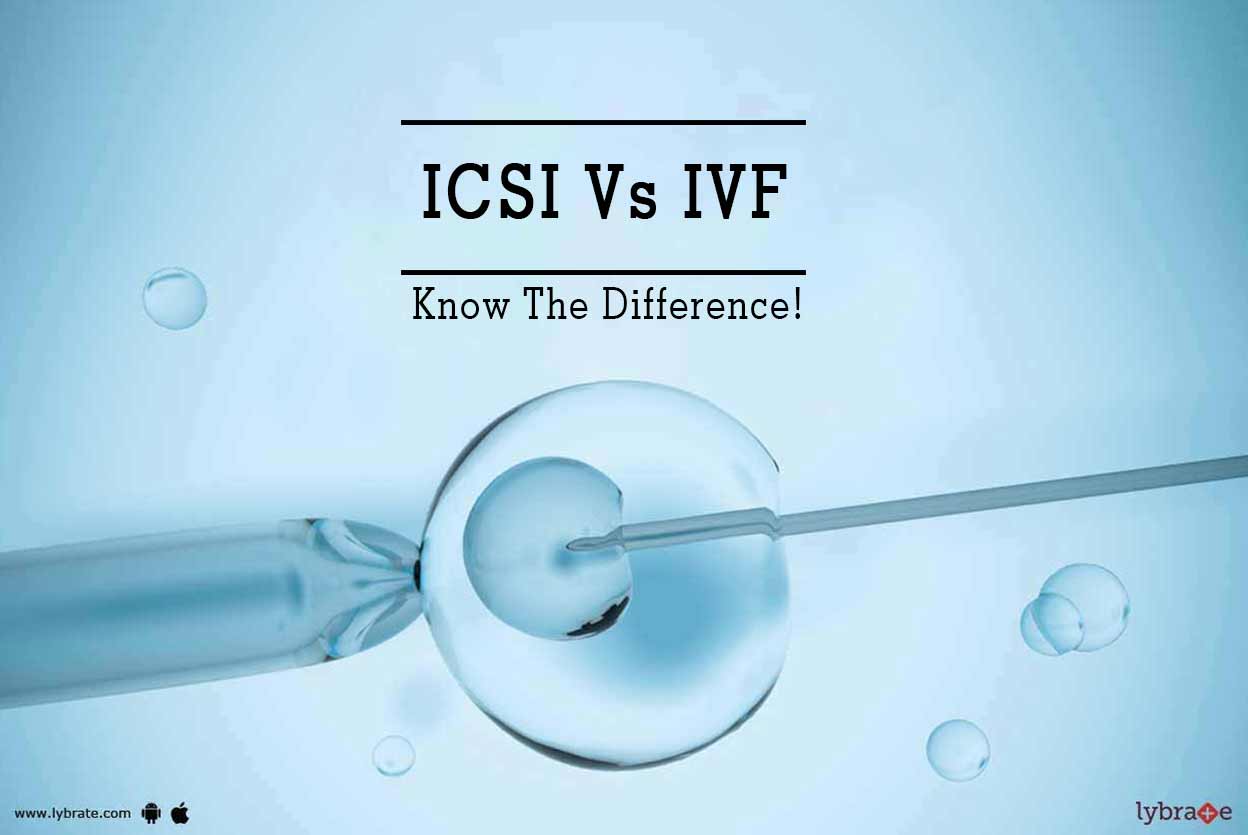 ICSI Vs IVF Know The Difference! By Cradle Fertility Centre Lybrate