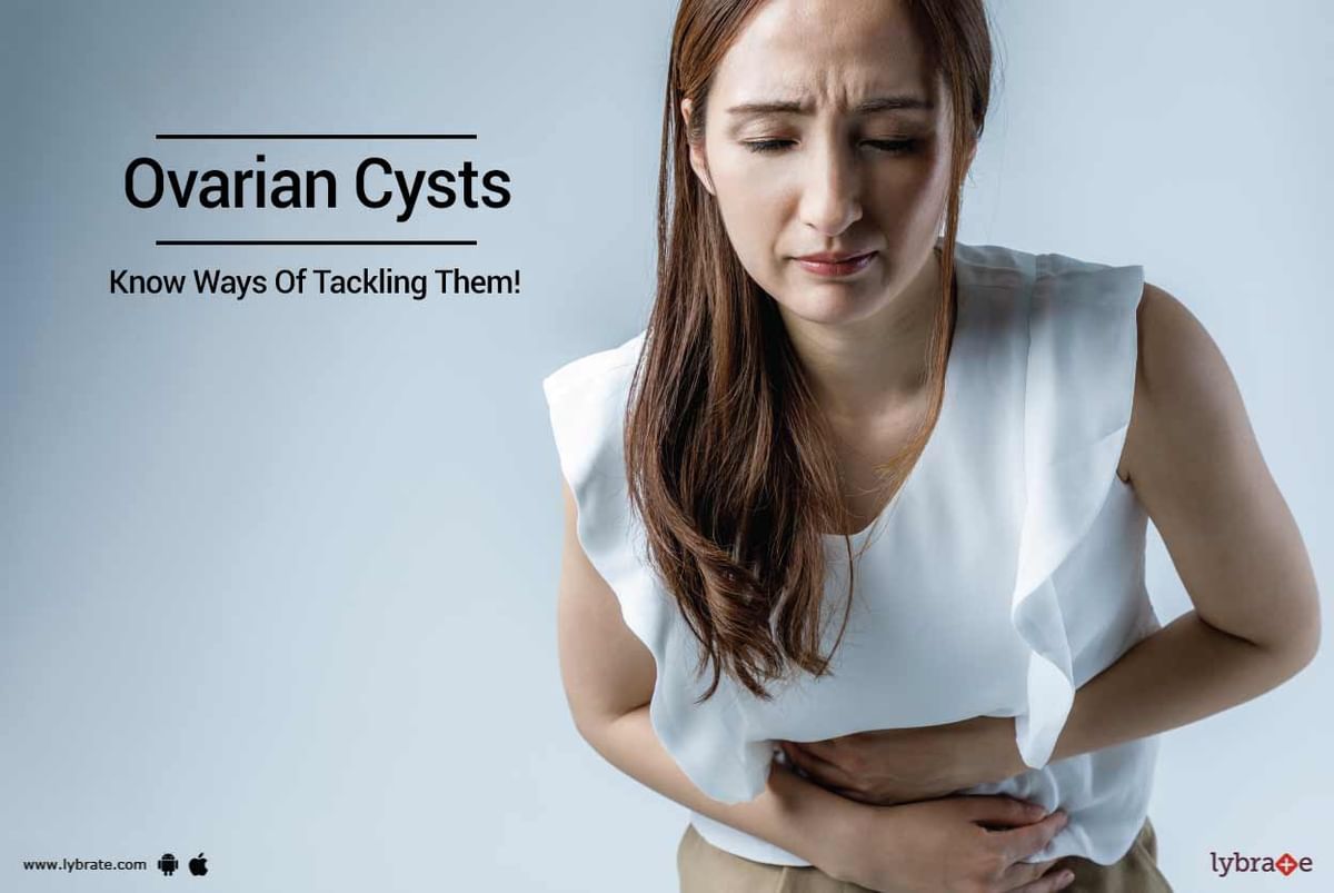 Ovarian Cysts - Know Ways Of Tackling Them! - By Dr. Anita Singla | Lybrate