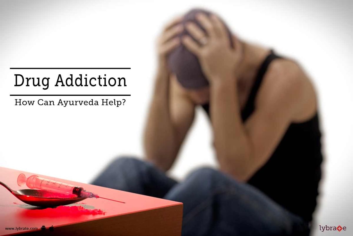 Drug Addiction How Can Ayurveda Help By Dr Gaurav Arun Shelke Lybrate 3894