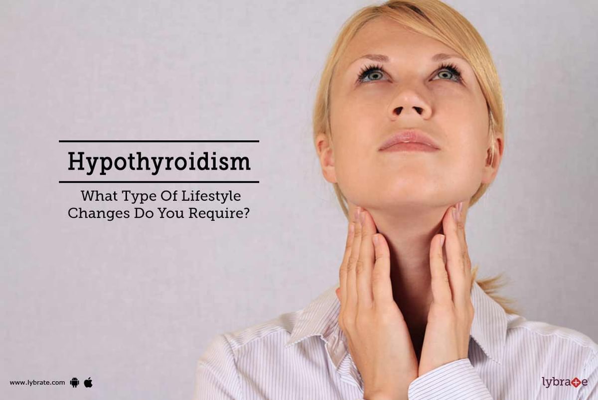 Hypothyroidism - What Type Of Lifestyle Changes Do You Require? - By Dr ...