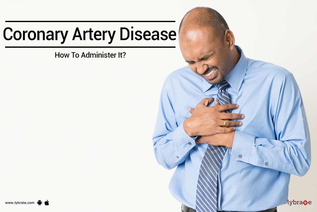 Coronary Artery Disease - How To Administer It? - By Dr. Prashant