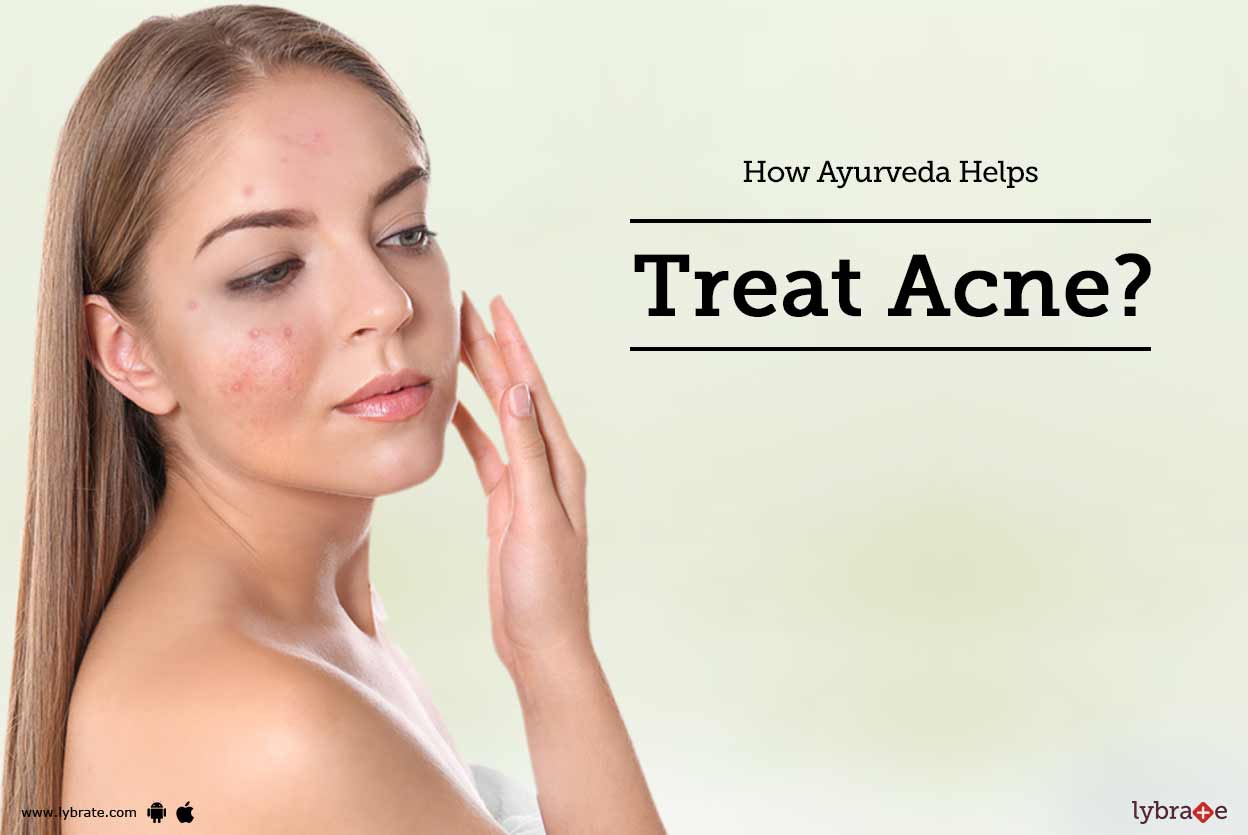 How Ayurveda Helps Treat Acne? By Dr. Rishi Mishra Lybrate