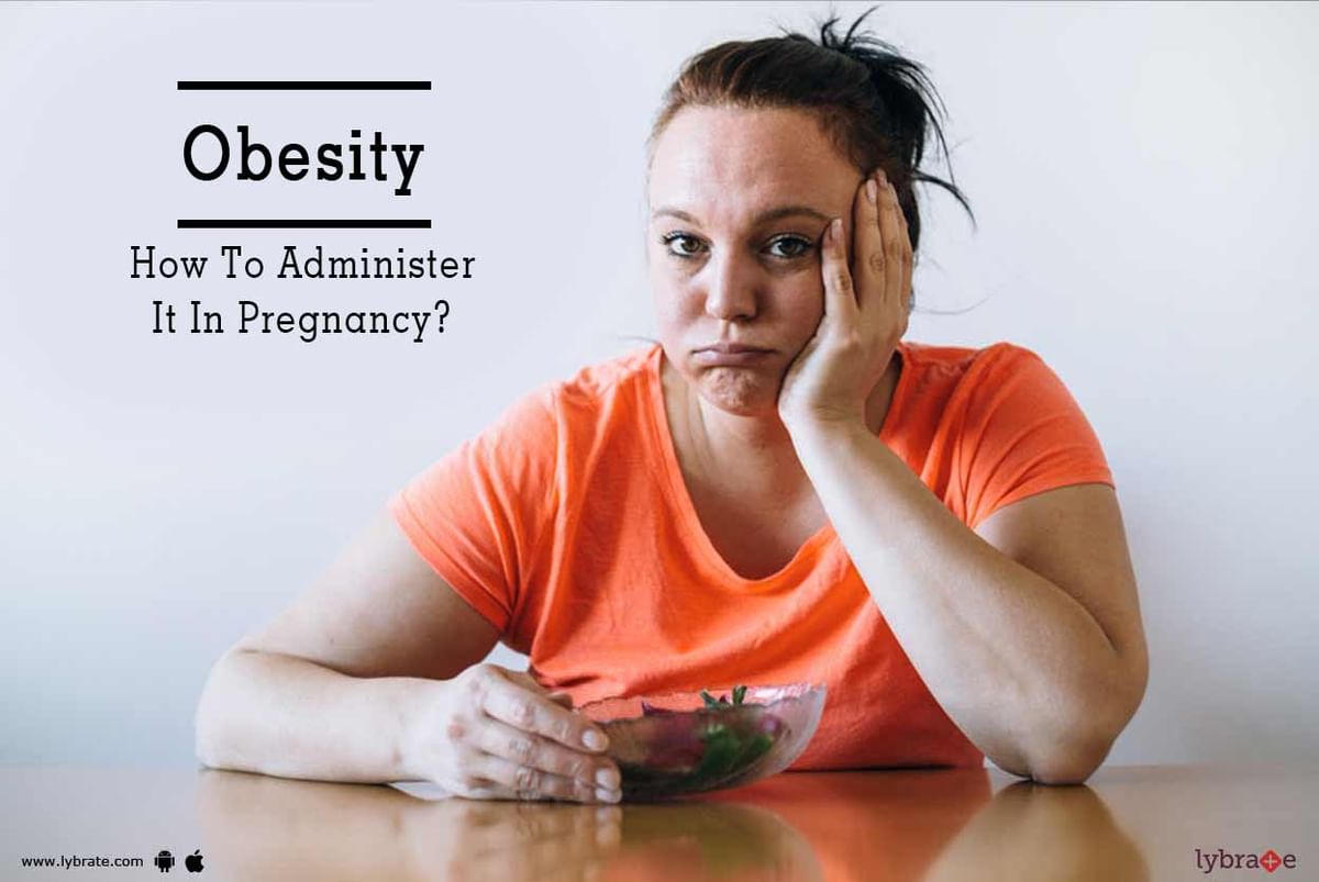 Obesity - How To Administer It In Pregnancy? - By Dr. Arpana Jain | Lybrate