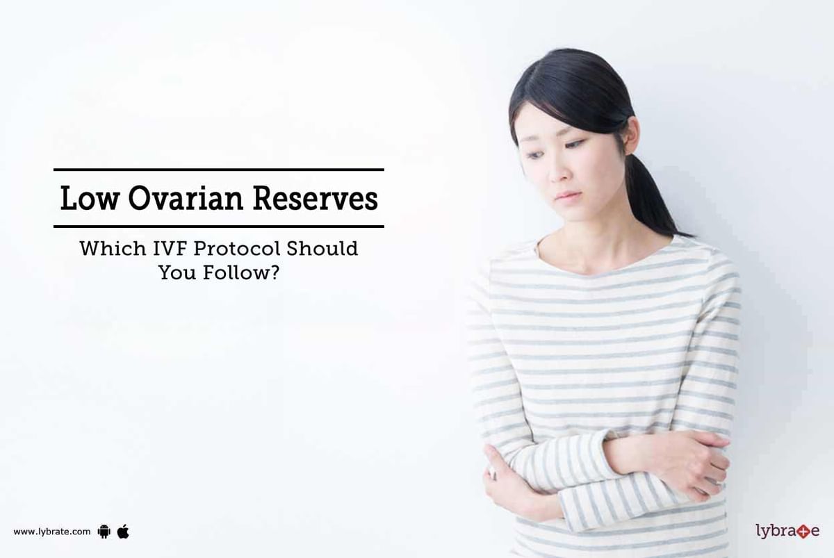 Low Ovarian Reserves Which IVF Protocol Should You Follow? By Oasis Fertility Lybrate