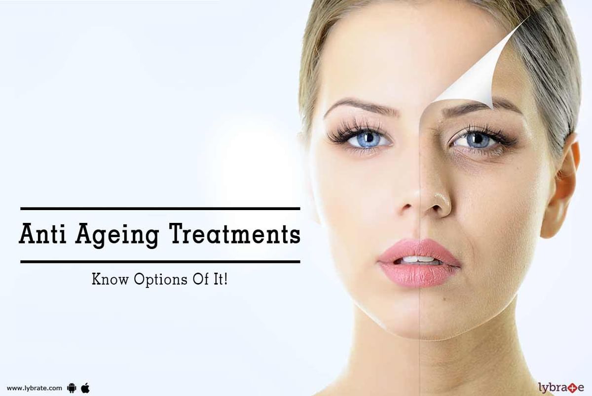 Anti Ageing Treatments - Know Options Of It! - By Dr. Shaurya Rohatgi 