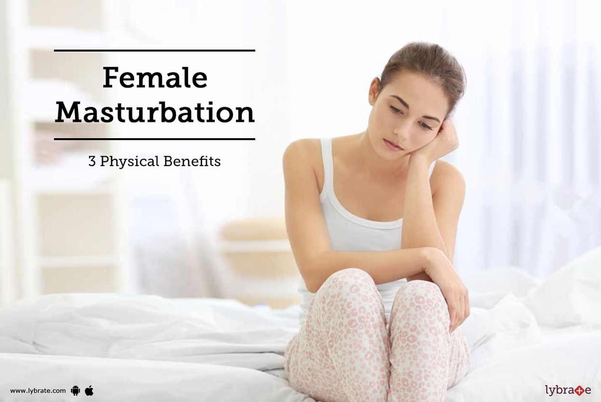 Female Masturbation - 3 Physical Benefits - By Dr. A. K Jain | Lybrate