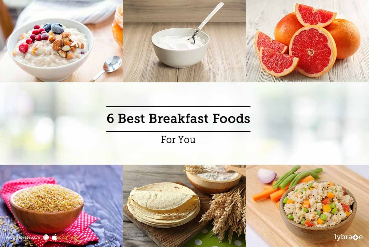 6 Best Breakfast Foods for You - By Dt. Komal Mehta | Lybrate