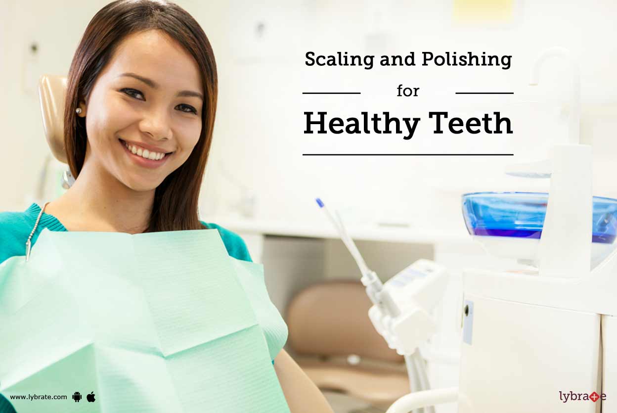 Scaling and Polishing for Healthy Teeth By Dr. Puja Bansal Lybrate