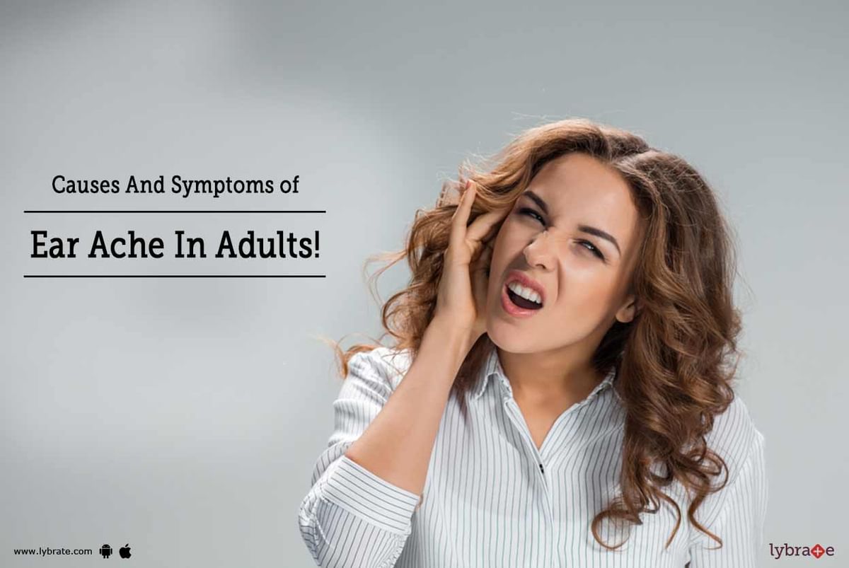 Causes And Symptoms Of Ear Ache In Adults! - By Dr. Vineet Chadha | Lybrate