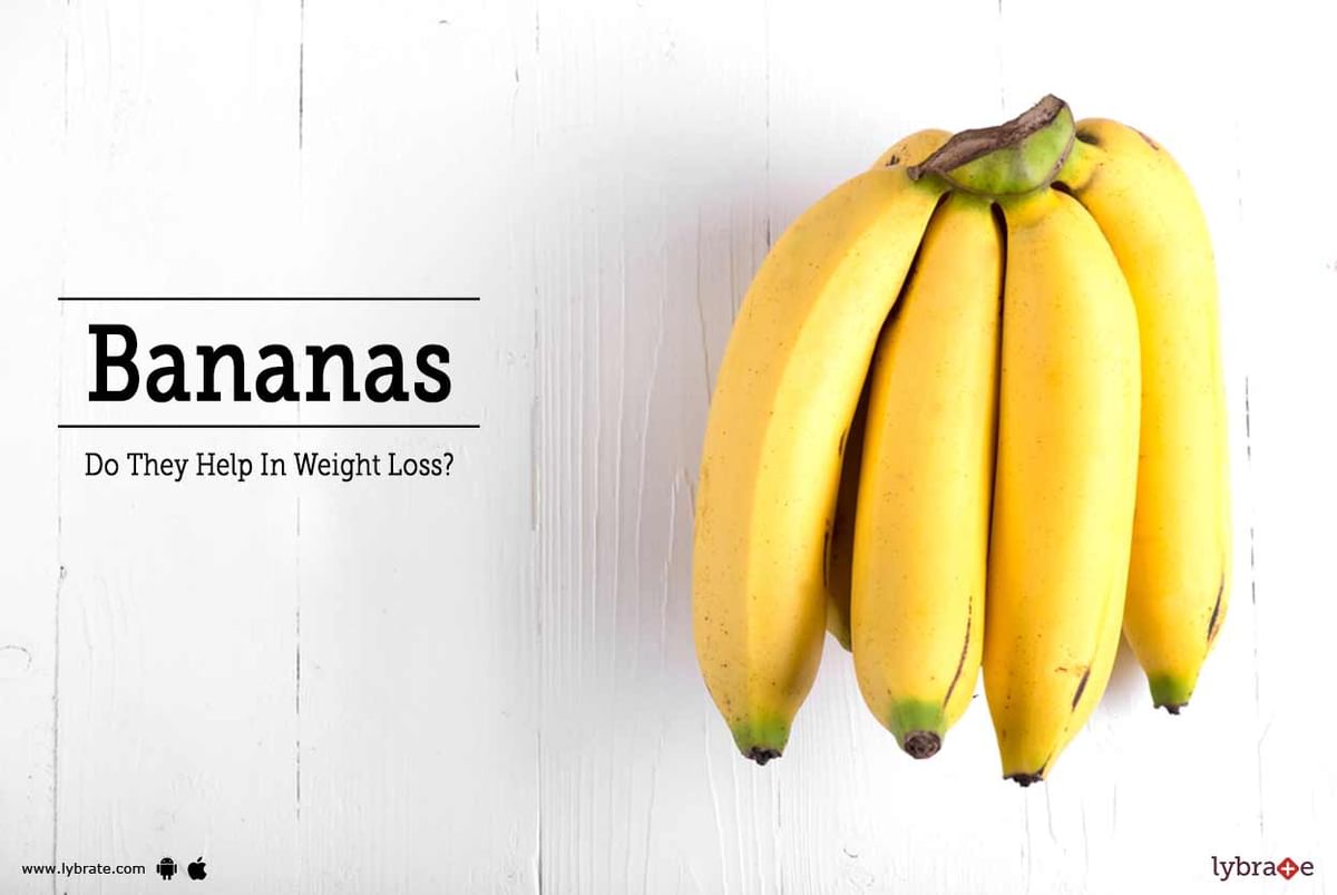 Bananas Do They Help In Weight Loss By Mr Narendra Babu Lybrate