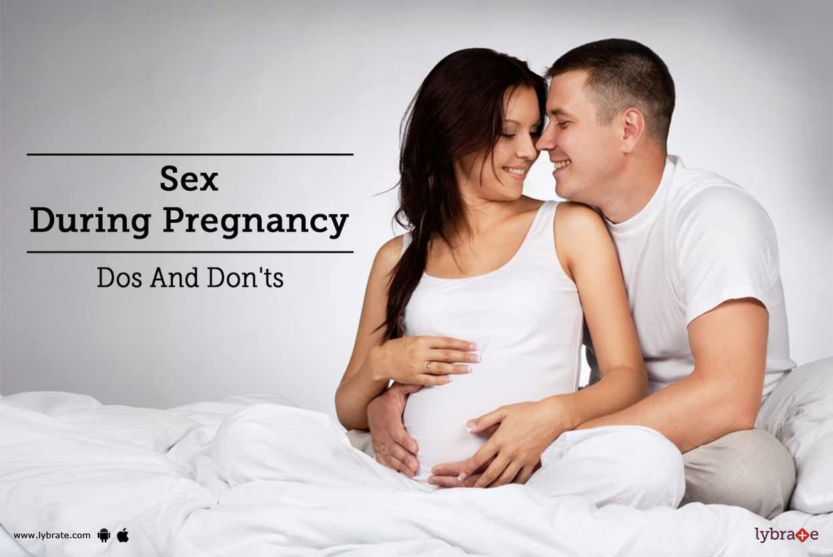 Sex During Pregnancy Dos And Don Ts By Dr S K Lybrate