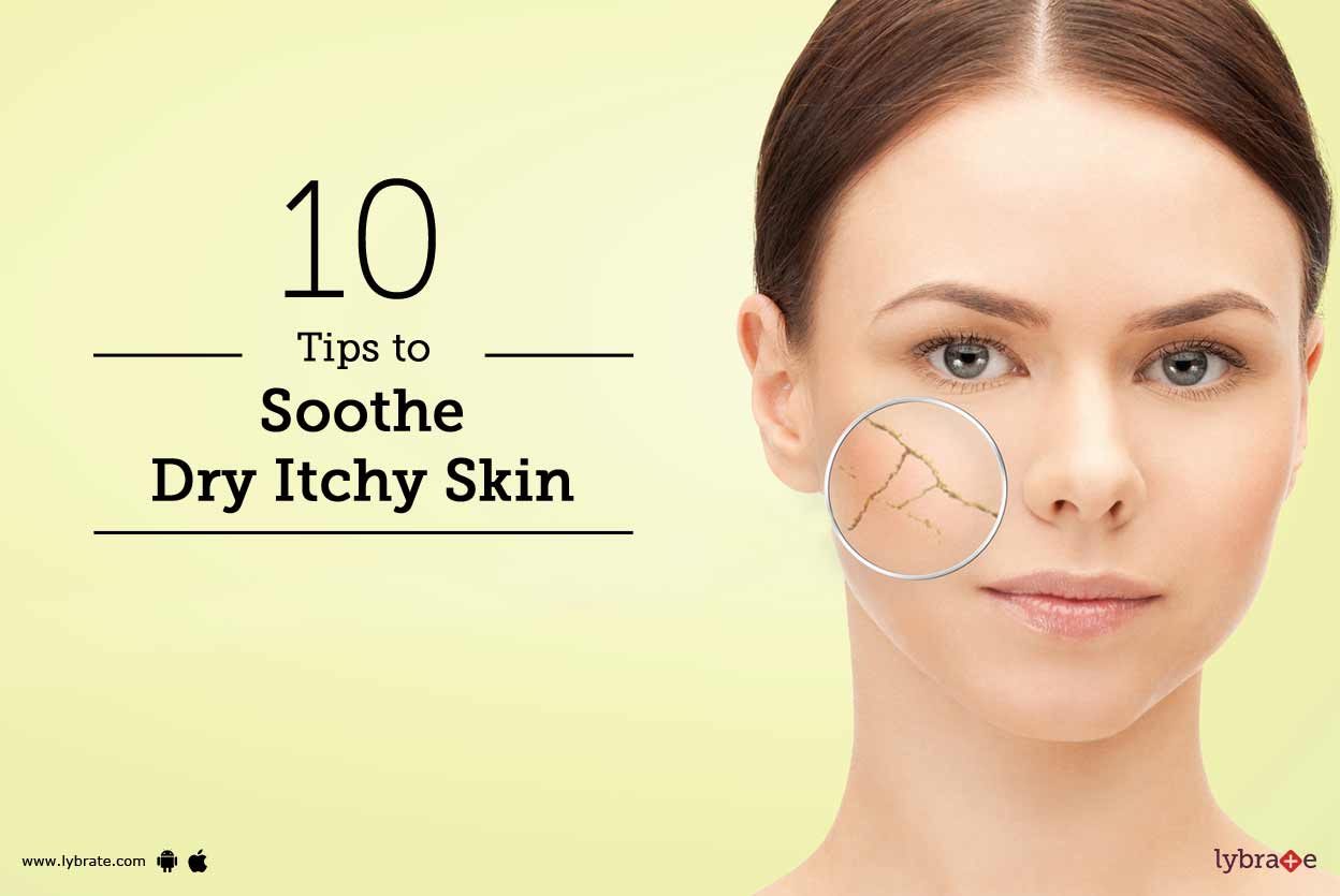 10 Tips To Soothe Dry Itchy Skin By Dr. Sumit Sharma Lybrate