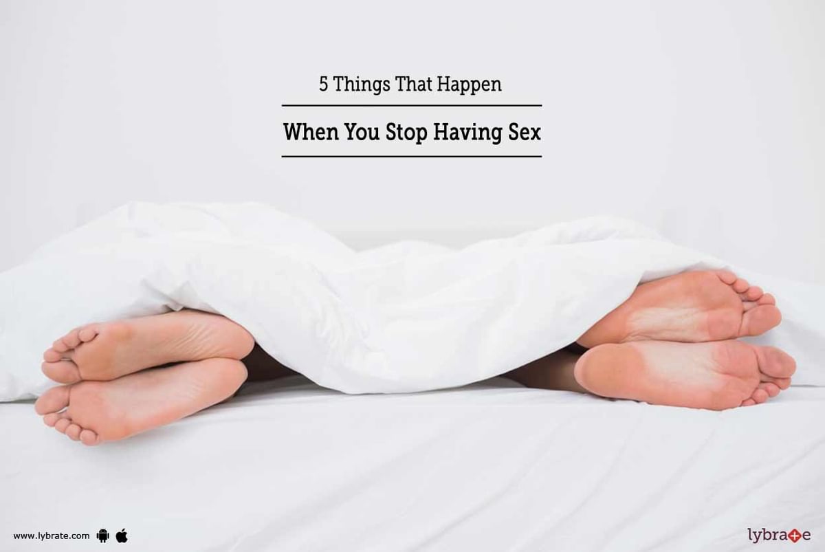 5 Things That Happen When You Stop Having Sex By Dr C B Singh Lybrate 