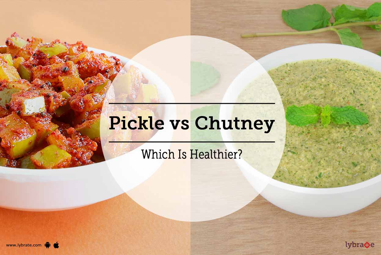 Pickle vs Chutney Which Is Healthier? By Dr. Vijay Prakash Lybrate