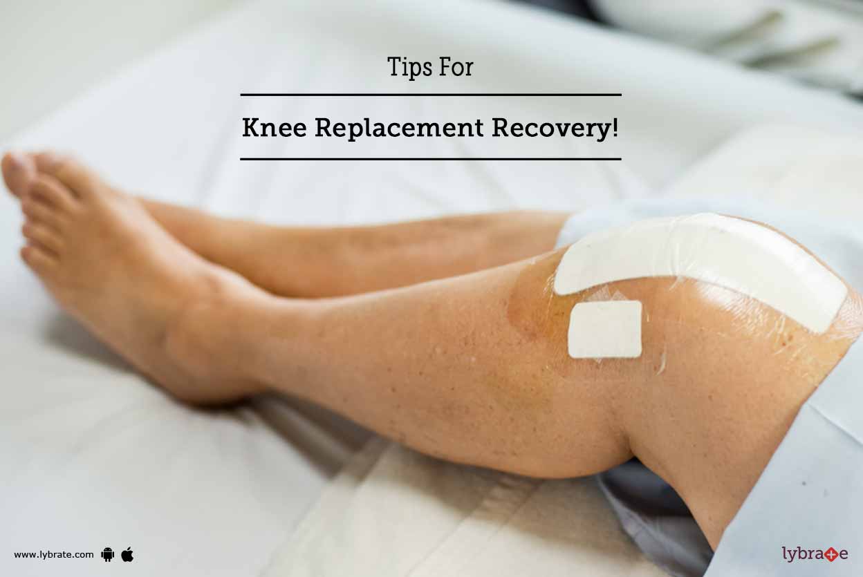Tips For Knee Replacement Recovery! By Dr. Sachin Singh Lybrate