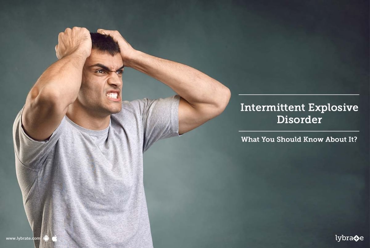 Intermittent Explosive Disorder What You Should Know About It By Ms Geethag Lybrate 