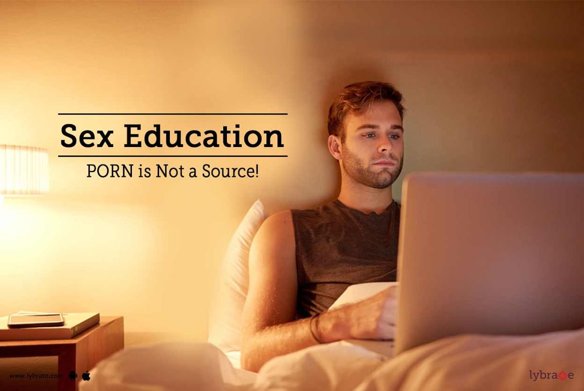 1200px x 803px - Sex Education: PORN is Not a Source! - By Dr. Inderjeet Singh Gautam |  Lybrate