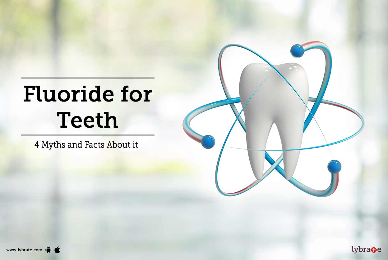 Fluoride for Teeth 4 Myths and Facts About it By Dr. Amit Chavan