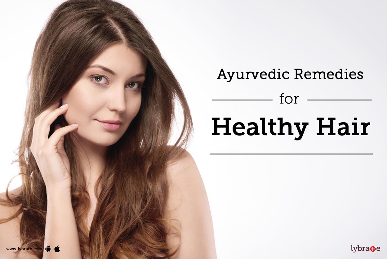 Ayurvedic Remedies for Healthy Hair By Dr. Gokulan Bg Lybrate