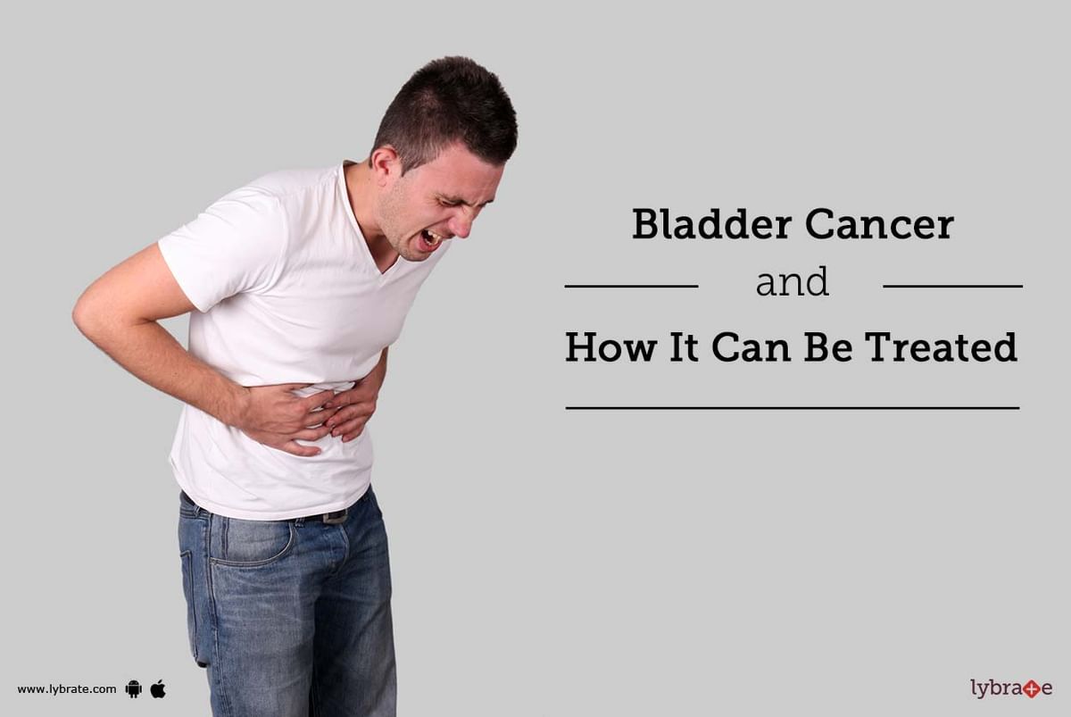 Bladder Cancer And How It Can Be Treated - By Dr. Abhinav Agarwal | Lybrate