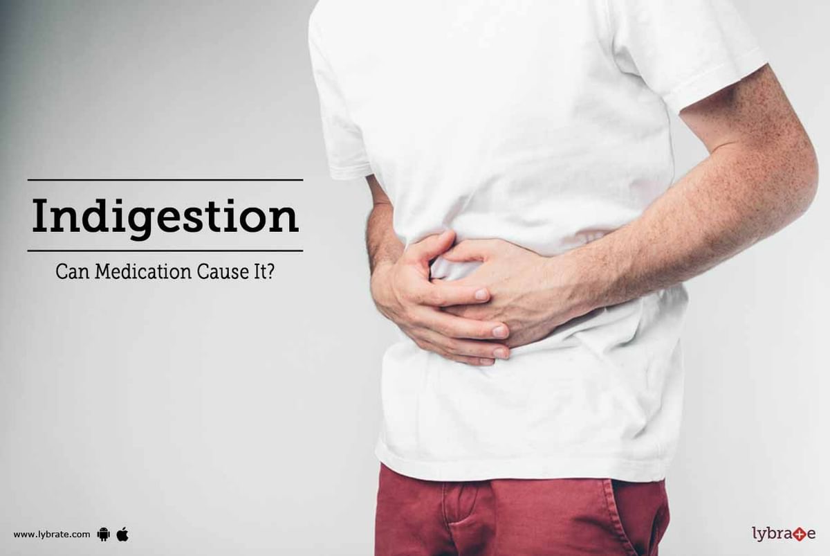 Indigestion - Can Medication Cause It? - By Dr. Ramesh Babu | Lybrate