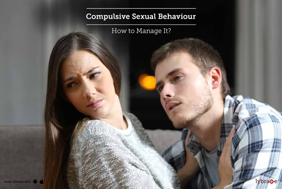Compulsive Sexual Behaviour How To Manage It By Dr Manish Bajpayee Lybrate