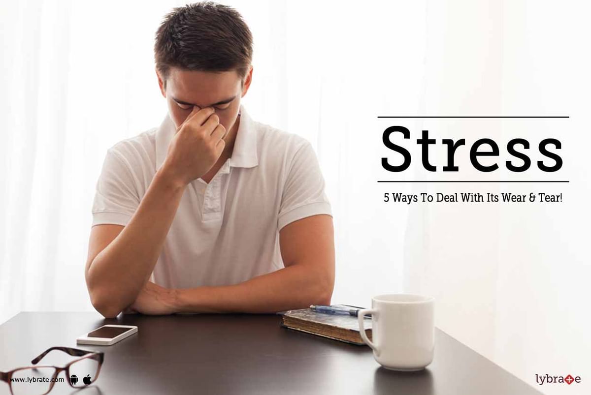 Stress - 5 Ways To Deal With Its Wear & Tear! - By Dr. Sukanya Biswas ...