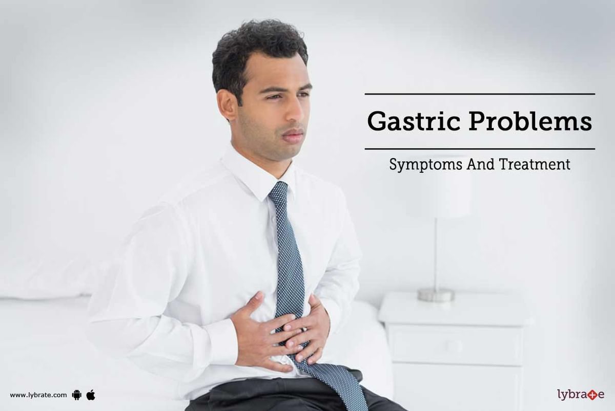 Gastric Problems - Symptoms And Treatment - By Dr. M.P.S Saluja | Lybrate