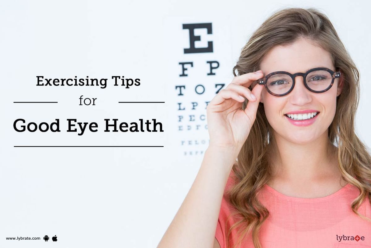 Exercising Tips for Good Eye Health - By Dr. Chaitanya Shukla | Lybrate