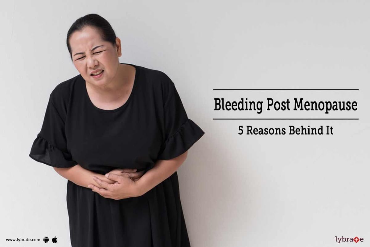 Bleeding Post Menopause 5 Reasons Behind It By Dr Jayanti Kamat Lybrate 