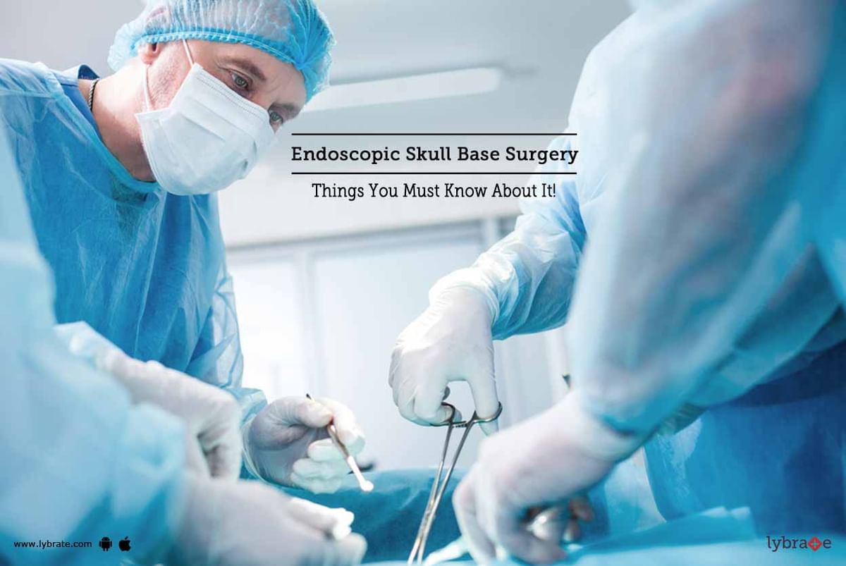 Endoscopic Skull Base Surgery Things You Must Know About It By Dr Anjan Jyoti Bhuyan Lybrate 8959