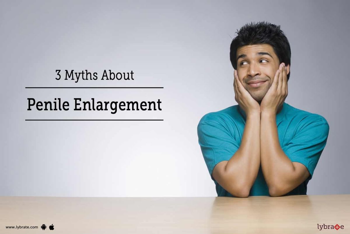 3 Myths About Penile Enlargement By Dr. Madhusudan Lybrate