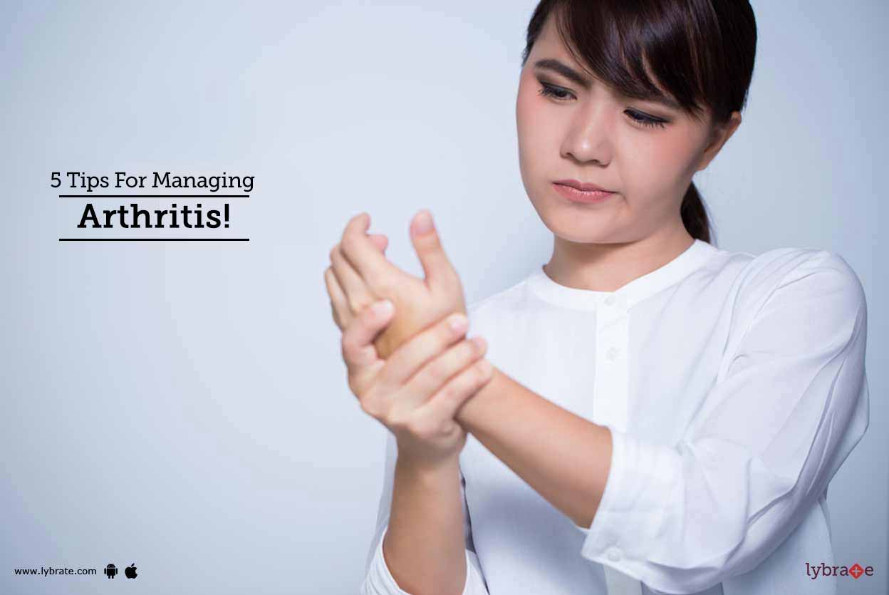 5 Tips For Managing Arthritis! By Dr. Ankit Varshneya Lybrate