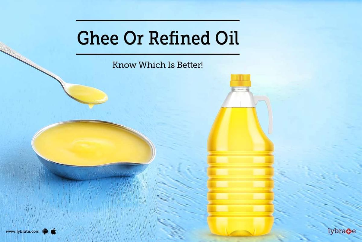 Ghee Or Refined Oil Know Which Is Better By Dr Sanhita Khot Lybrate