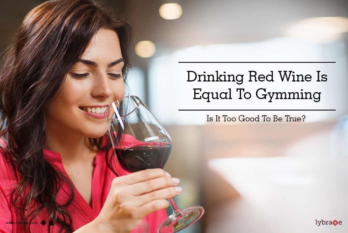 Drinking Red Wine Is Equal To Gymming Is It Too Good To Be True By Dr Anjana Agarwal Lybrate 7658