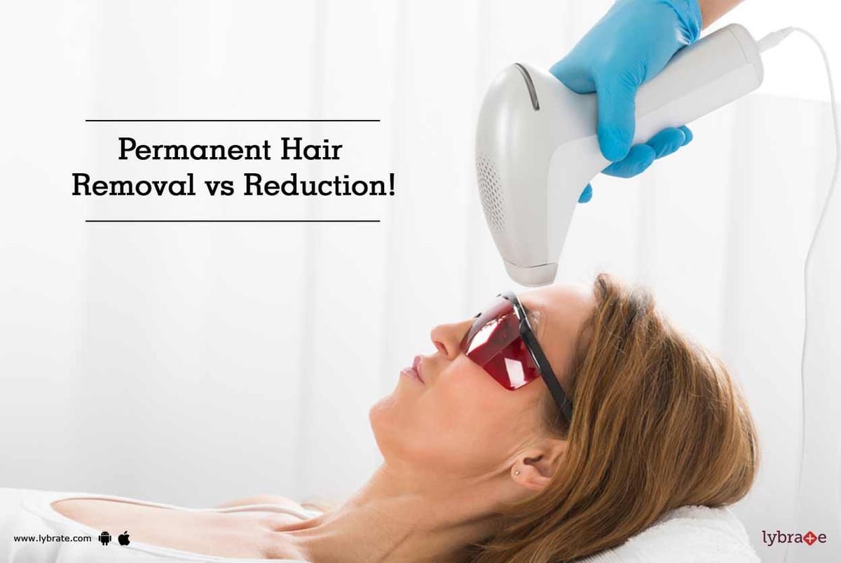 Permanent Hair Removal vs Reduction! - By Dr. Seema Bali | Lybrate