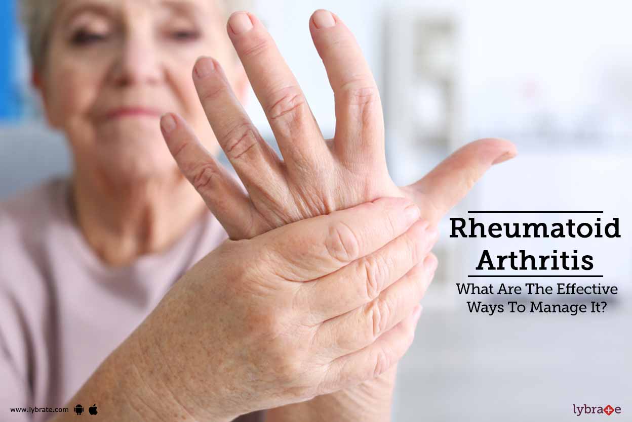Rheumatoid Arthritis What Are The Effective Ways To Manage It? By