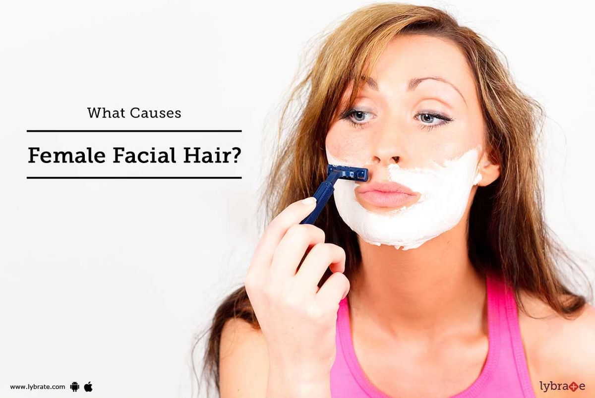What Causes Female Facial Hair? - By Dr. Aanchal Sehrawat | Lybrate
