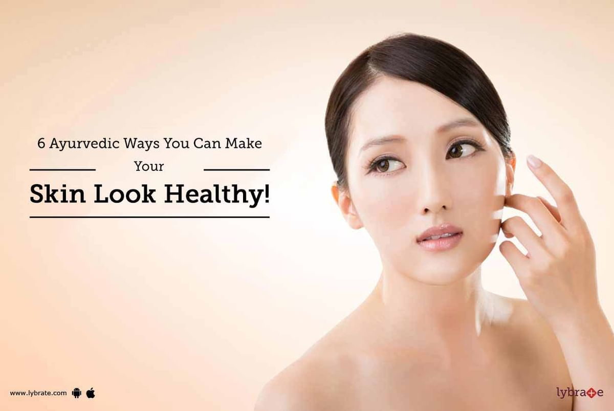 6-ayurvedic-ways-you-can-make-your-skin-look-healthy-by-dr-nitin-h