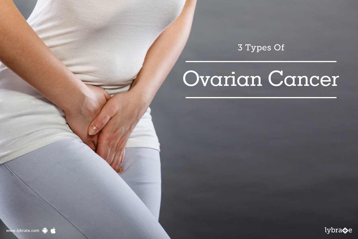 3 Types Of Ovarian Cancer - By Dr. Gayatri Bala | Lybrate