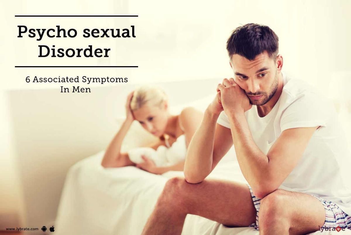 Psycho-sexual Disorder - 6 Associated Symptoms In Men!