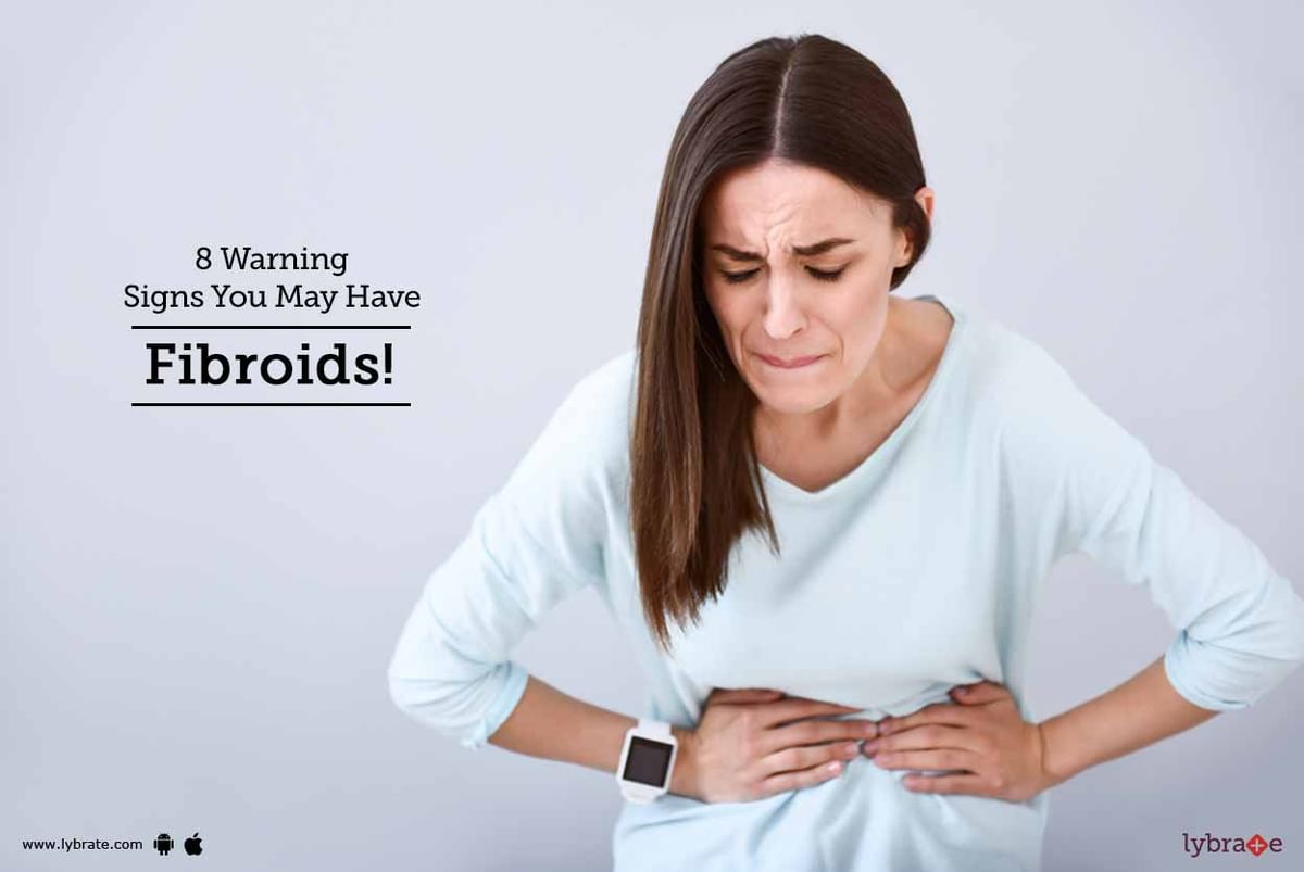 8 Warning Signs You May Have Fibroids! - By Dr. Nidhi Jain | Lybrate