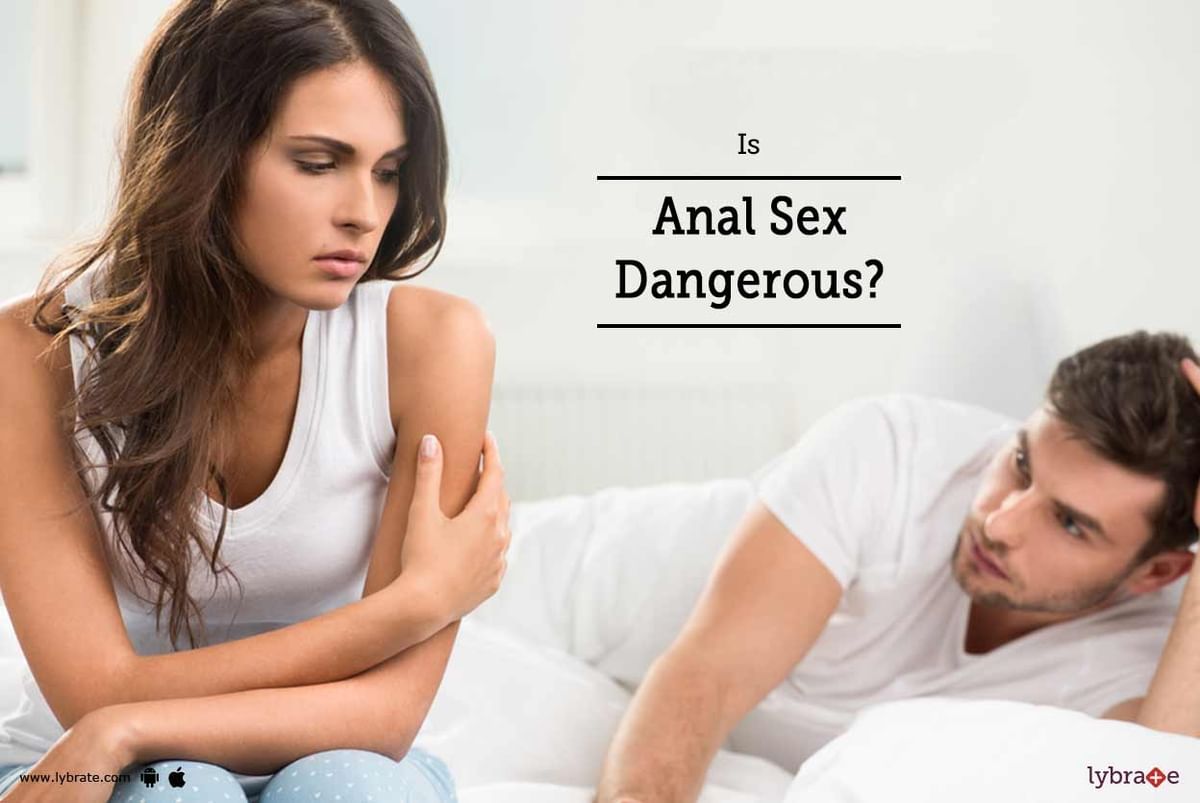 Is Anal Sex Dangerous? - By Dr. Sharath Kumar C | Lybrate