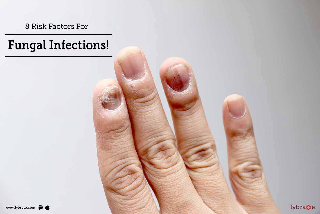 8 Risk Factors For Fungal Infections! By Dr. Nitin Kumar Saxena Lybrate