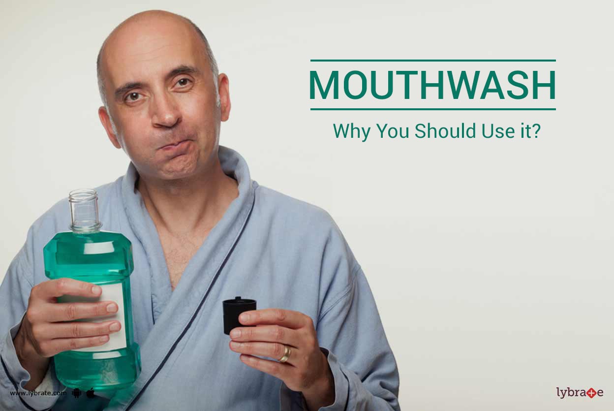 Mouthwash Why You Should Use it? By Dr. Meenakshi Vaishnavi Lybrate