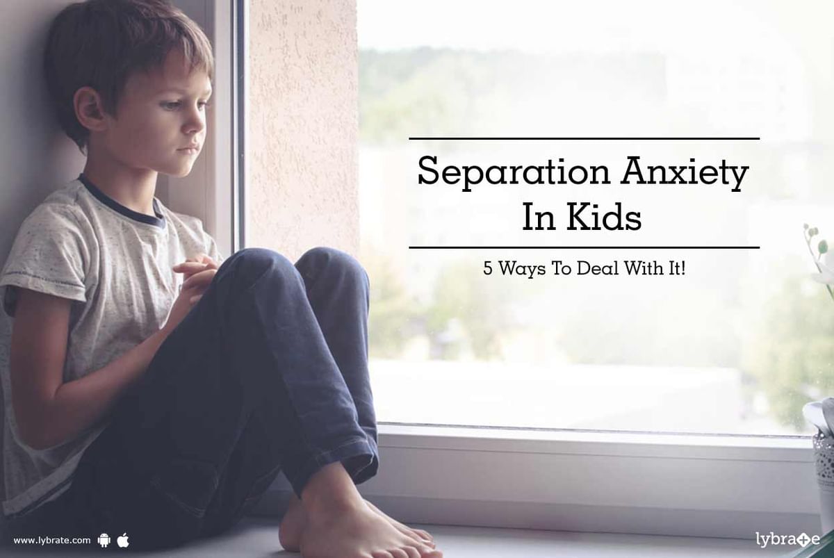 Separation Anxiety In Kids - 5 Ways To Deal With It! - By Mrs. Chhaya 