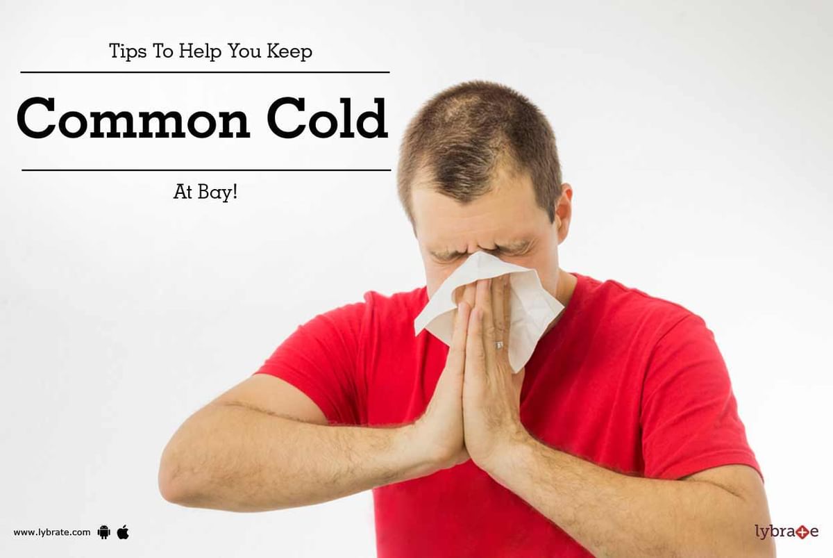 Tips To Help You Keep Common Cold At Bay! - By Dr. Mehmood Ahmed | Lybrate