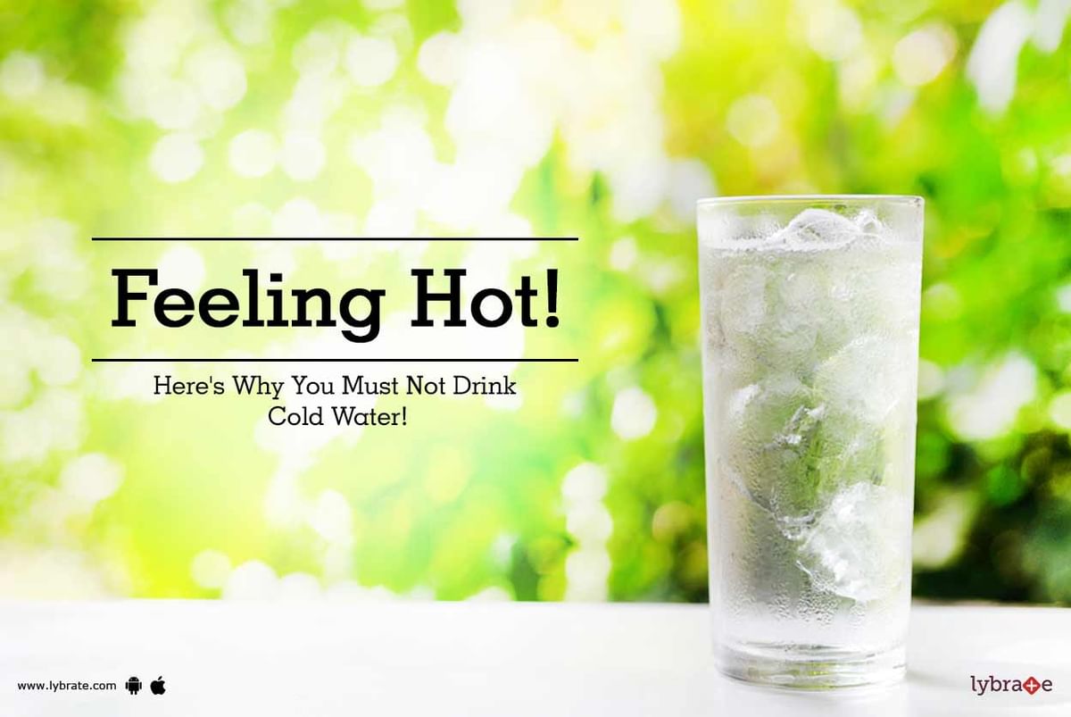 Feeling Hot! Here's Why You Must Not Drink Cold Water! - By Dr